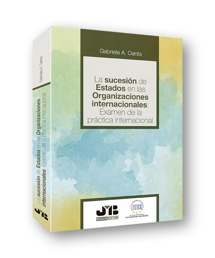 La sucesión de estados en las organizaciones internacionales: examen de la práctica internacional, de Oanta, Gabriela A. | po