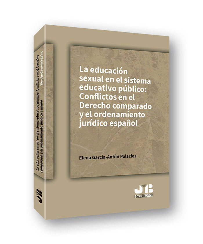 La educación sexual en el sistema educativo público: conflictos en el Derecho comparado y el ordenam, de García-Antón Palacio