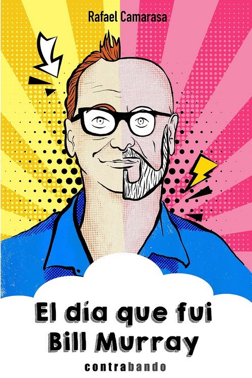 EL DIA QUE FUI BILL MURRAY, de CAMARASA BRAVO, RAFAEL | portada del libro