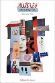 Mujeres, momentos, de PEREZ RODRIGUEZ, MARIA LUISA | portada del libro