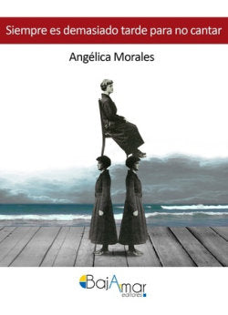 SIEMPRE ES DEMASIADO TARDE PARA NO CANTAR, de MORALES, ANGÉLICA | portada del libro