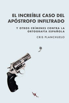 EL INCREIBLE CASO DEL APOSTROFO INFILTRADO, de PLANCHUELO, CRIS | portada del libro