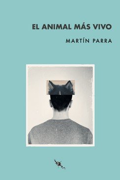 EL ANIMAL MAS VIVO, de PARRA, MARTIN | portada del libro