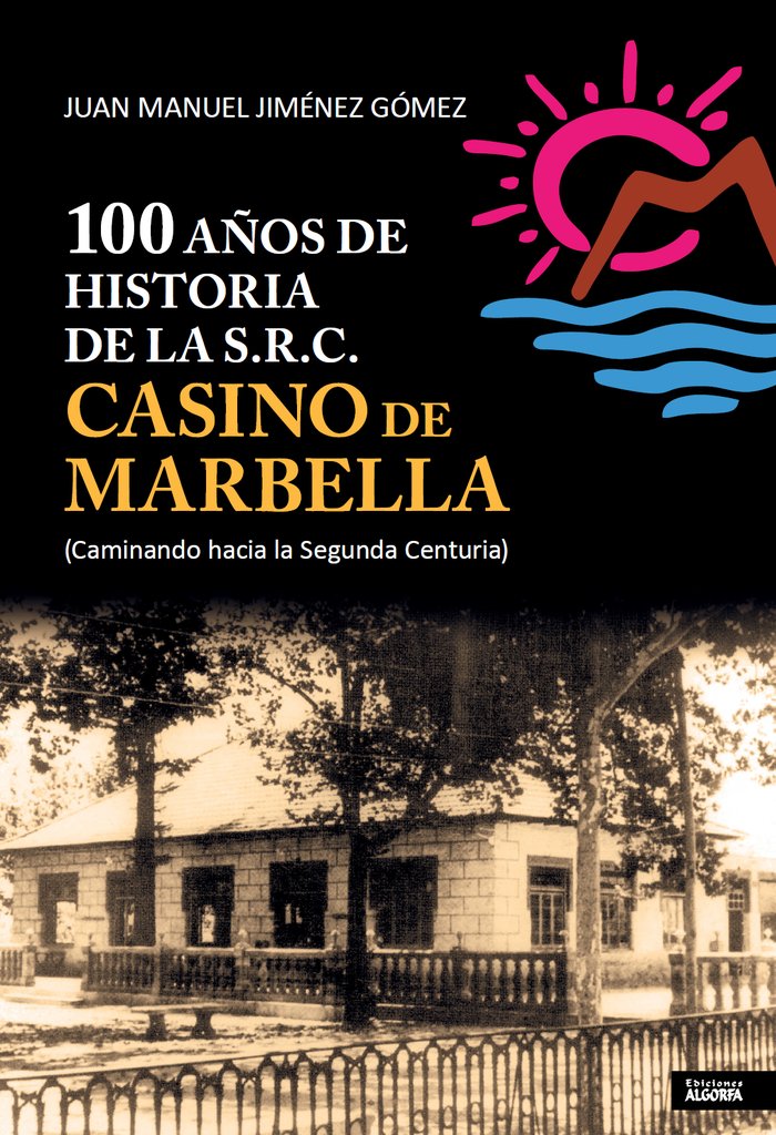 100 AÑOS DE HISTORIA DE LA S.R.C. CASINO DE MARBELLA, de JIMÉNEZ GÓMEZ, JUAN MANUEL | portada del libro