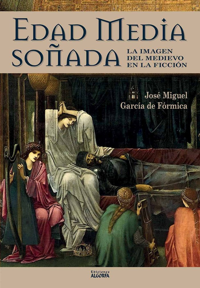 EDAD MEDIA SOÑADA. LA IMAGEN DEL MEDIEVO EN LA FICCIÓN, de García de Fórmica, José Miguel | portada del libro