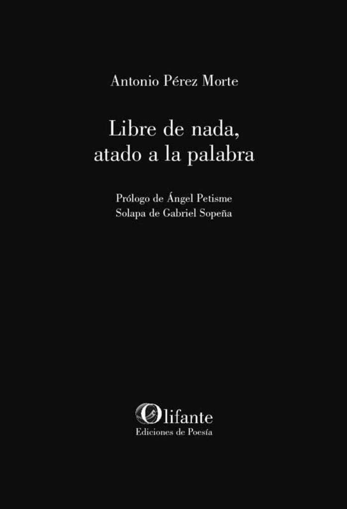 LIBRE DE NADA, ATADO A LA PALABRA, de PEREZ MORTE, ANTONIO | portada del libro
