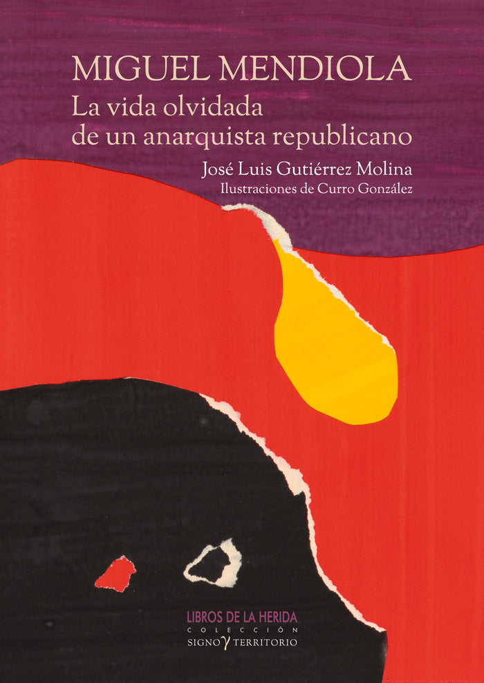 MIGUEL MENDIOLA LA VIDA OLVIDADA DE UN ANARQUISTA REPUBLICA, de GUTIERREZ MOLINA, JOSE LUIS | portada del libro