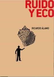 RUIDO Y ECO, de ALAMO, RICARDO | portada del libro