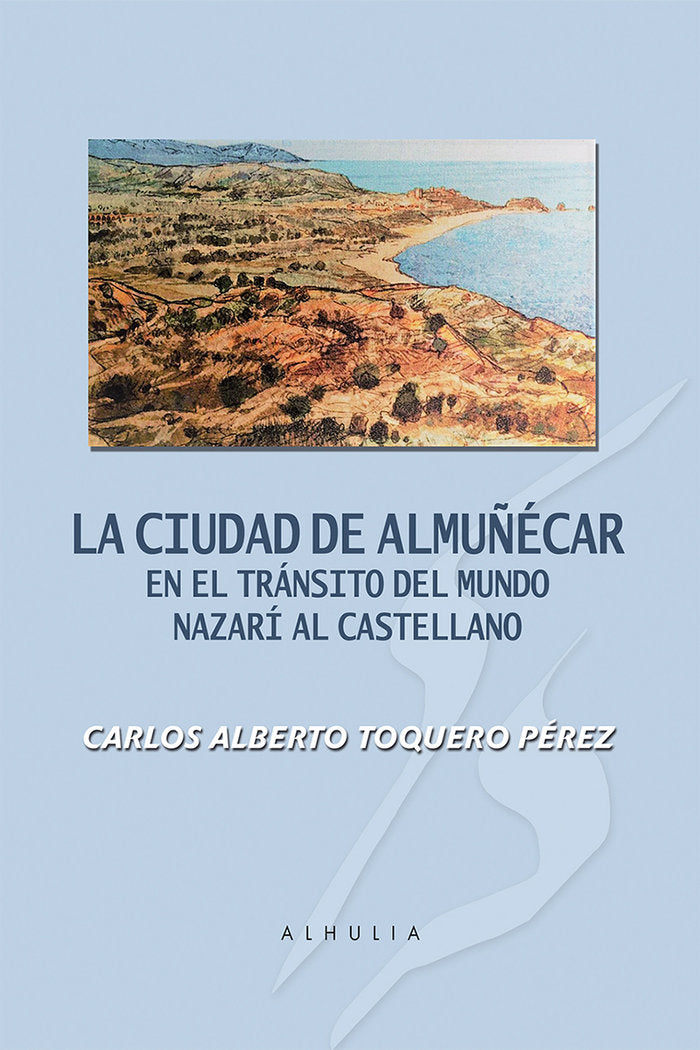 La ciudad de Almuñécar en el tránsito del mundo nazarí al castellano, de Toquero Pérez, Carlos Alberto | portada del libro