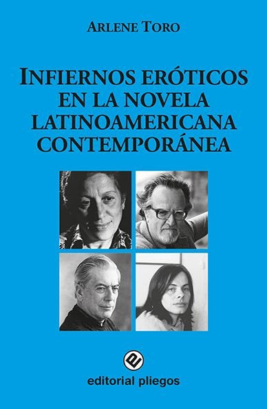 INFIERNOS EROTICOS EN LA NOVELA LATINOAMERICANA CONTEMPORANEA: CRISTINA PERI ROS, de TORO, ARLENE | portada del libro