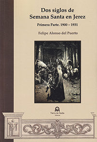 Dos siglos de Semana Santa en Jerez, de Alonso del Puerto, Felipe | portada del libro