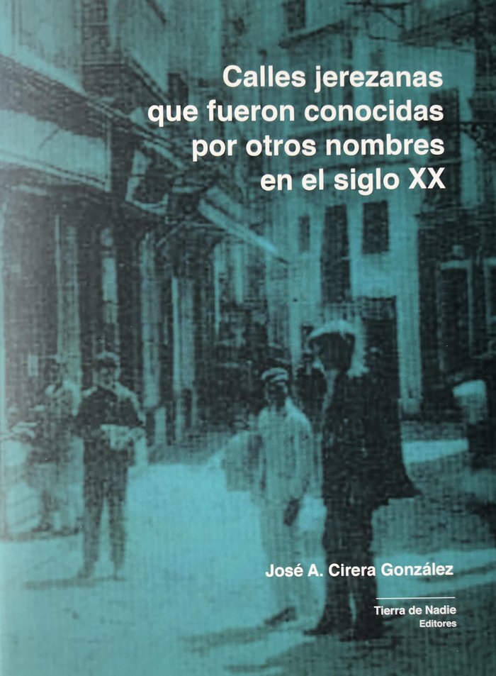 Calles jerezanas que fueron conocidas por otros nombres, de Cirera Gonza?lez, Jose? A. | portada del libro