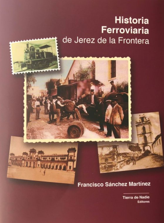 Historia Ferroviaria de Jerez de la Frontera, de Sa?nchez Marti?nez, Francisco | portada del libro