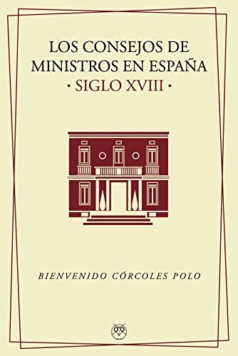 Los consejos de ministros en España (s. XVIII), de CORCOLES POLO | portada del libro