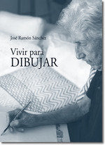 VIVIR PARA DIBUJAR, de SANCHEZ SANZ, JOSE RAMON | portada del libro