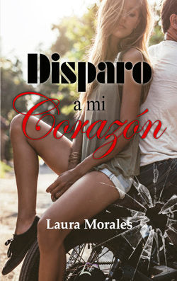 DISPARO A MI CORAZON, de MORALES, LAURA | portada del libro