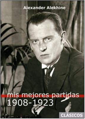 Mis mejores partidas 1908-1923, de ALEKHINE | portada del libro