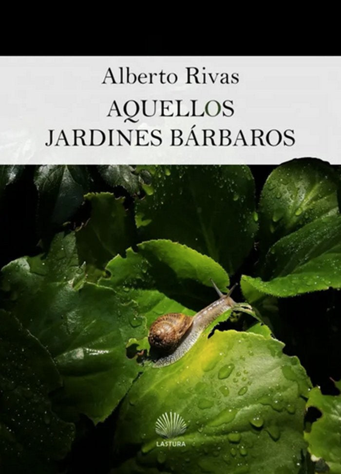 Aquellos jardines bárbaros, de Rivas, Alberto | portada del libro