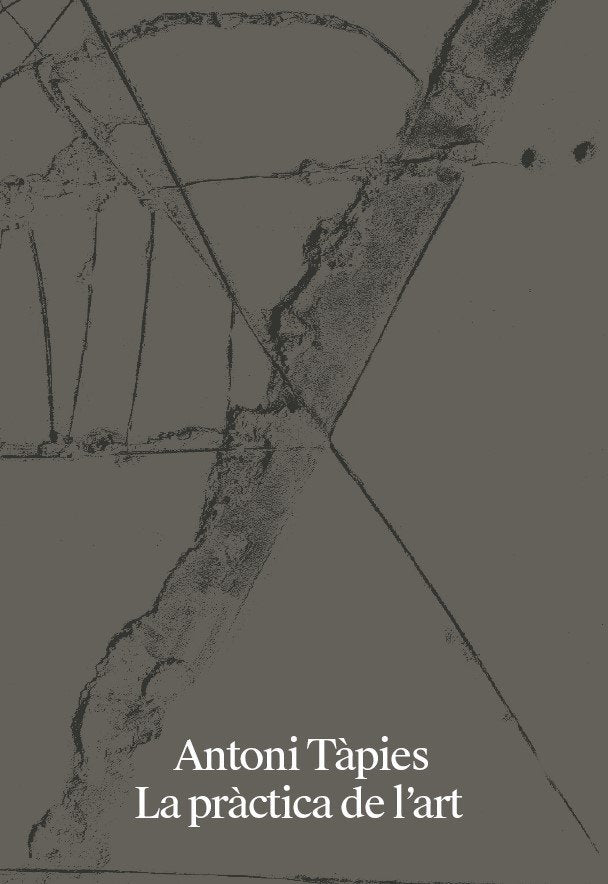 ANTONI TAPIES. LA PRACTICA DE L`ART [CATALA], de TAPIES, ANTONI | portada del libro