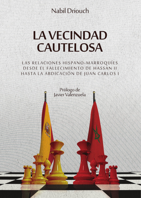 LA VECINDAD CAUTELOSA LAS RELACIONES HISPANO-MARROQUIES DES, de DRIOUCH, NABIL | portada del libro