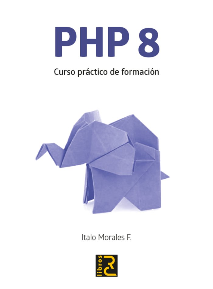 PHP 8 CURSO PRACTICO DE FORMACION, de MORALES F., ITALO | portada del libro