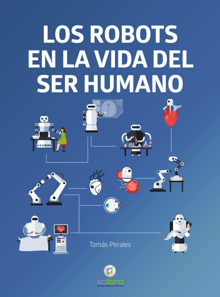 LOS ROBOTS EN LA VIDA DEL SER HUMANO, de PERALES, TOMAS | portada del libro
