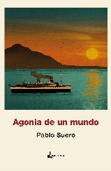Agonía de un mundo, de Suero Siero, Pablo | portada del libro
