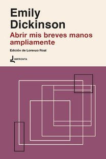 ABRIR MIS BREVES MANOS AMPLIAMENTE, de DICKINSON. EMILY | portada del libro