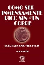 COMO SER INMENSAMENTE RICO SIN TENER UN COBRE, de ARDUINO PAVON,MANUEL | portada del libro