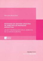 ENTIDADES DE GESTION COLECTIVA DE DERECHOS DE PROPIEDAD INTE, de MERCEDES MORAN RUIZ | portada del libro
