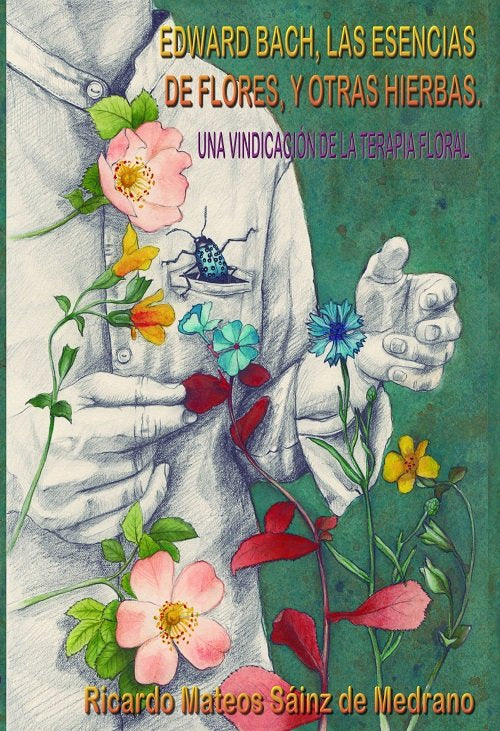 EDWARD BACH,LAS ESENCIAS DE FLORES Y OTRAS HIERBAS. UNA VIND, de MATEOS SAINZ DE MEDRANO, RICARDO | portada del libro