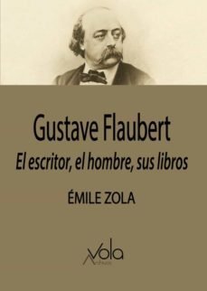 Gustave Flaubert: el escritor, el hombre, sus libros, de Zola, Émile | portada del libro