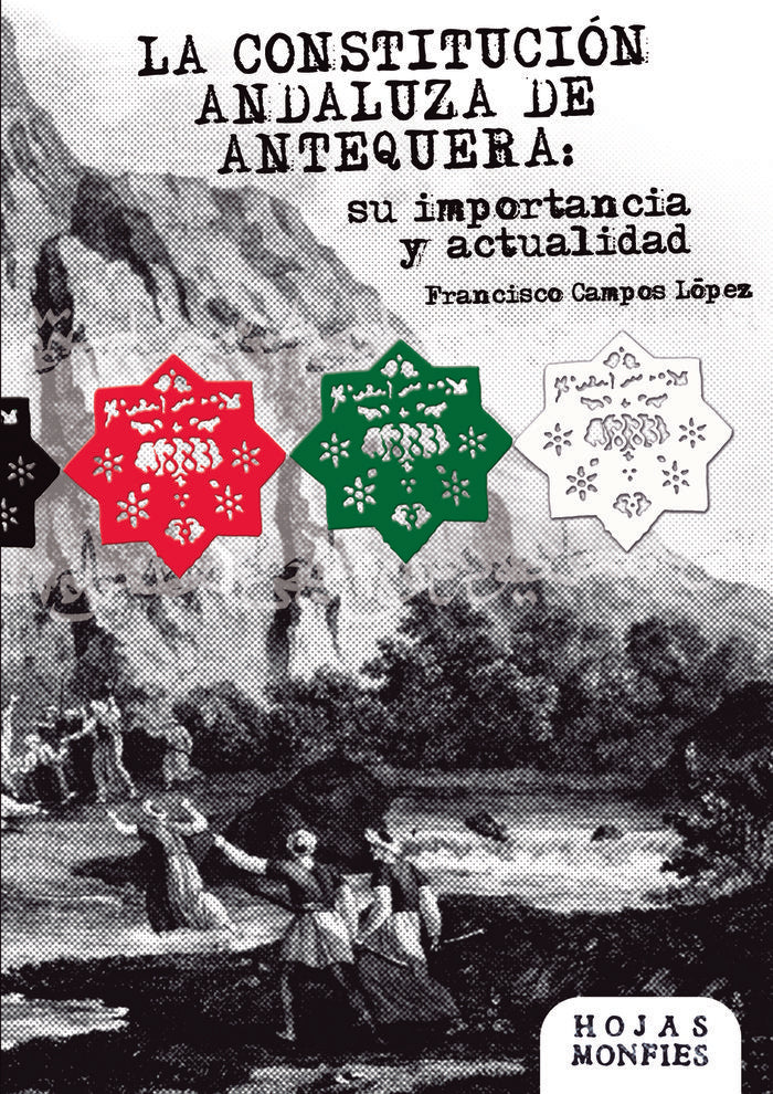 LA CONSTITUCION ANDALUZA DE ANTEQUERA: SU IMPORTANCIA Y ACTU, de CAMPOS LÓPEZ, FRANCISCO | portada del libro