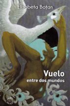 VUELO ENTRE DOS MUNDOS, de ELISABETA BOTAN | portada del libro