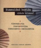 HUMANIDAD HERIDA ¿DONDE ESTAMOS?:VIROTERAPIA,PREVENCOVIDA, de SANTIAGO CANALES ARRONTE | portada del libro