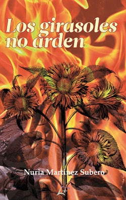 Los girasoles no arden, de MARTINEZ SUBERO, NURIA | portada del libro