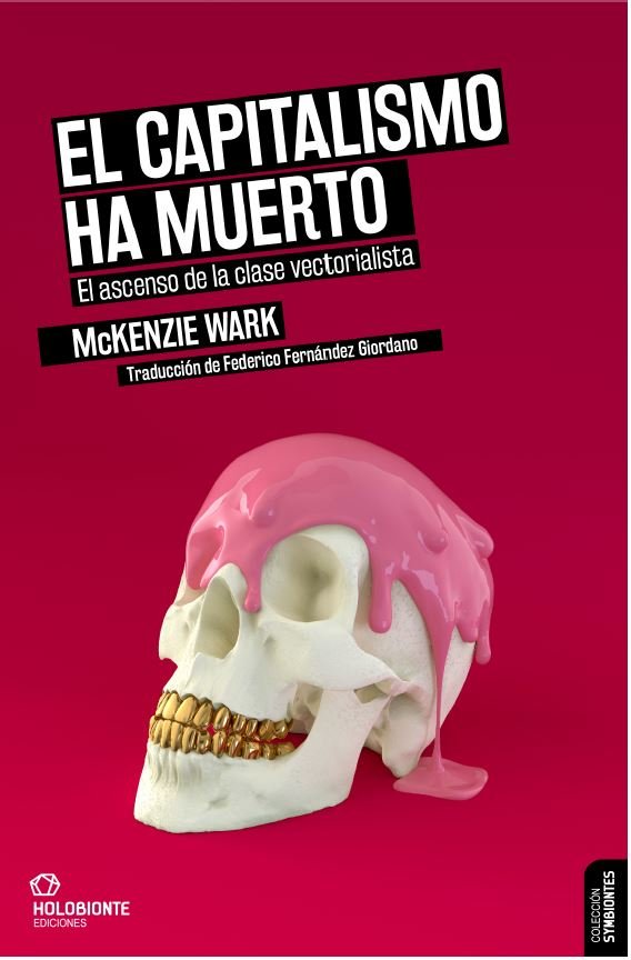 EL CAPITALISMO HA MUERTO, de WARK, MCKENZIE | portada del libro