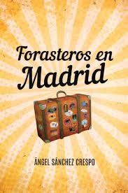 FORASTEROS EN MADRID, de SANCHEZ CRESPO, ANGEL | portada del libro