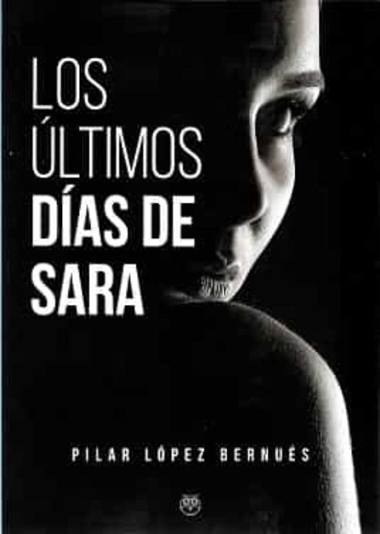 ULTIMOS DIAS DE SARA, LOS, de LOPEZ BERNUES | portada del libro