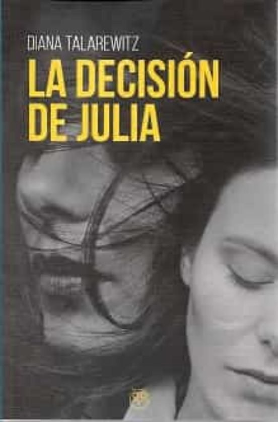 DECISION DE JULIA,LA, de TALAREWITZ,DIANA | portada del libro