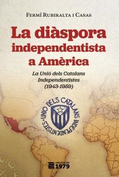 LA DIASPORA INDEPENDENTISTA A AMERICA, de RUBIRALTA I CASAS, FERMI | portada del libro