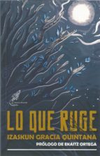 Lo que ruge, de Izaskun Gracia Quintana | portada del libro