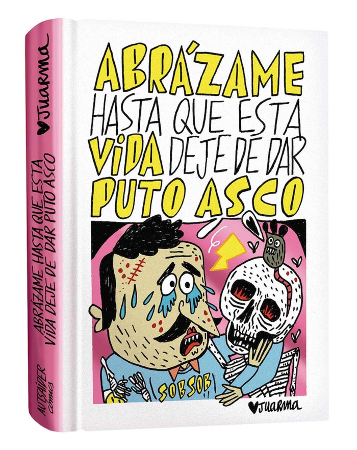 ABRAZAME HASTA QUE ESTA VIDA DEJE DE DAR PUTO ASCO, de JUARMA | portada del libro