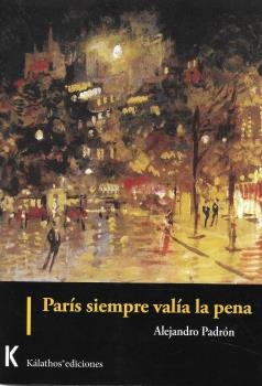 PARIS SIEMPRE VALIA LA PENA, de PADRON, ALEJANDRO | portada del libro