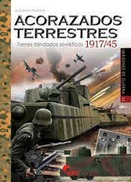 ACORAZADOS TERRESTRES. TRENES BLINDADOS SOVIETICOS 1917/45, de MARINA, ALFONSO | portada del libro