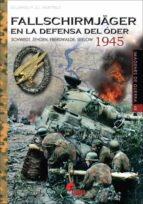 FALLSCHIRMJAGER EN LA DEFENSA DEL ODER. 1945, de EDUARDO M. GIL MARTINEZ | portada del libro