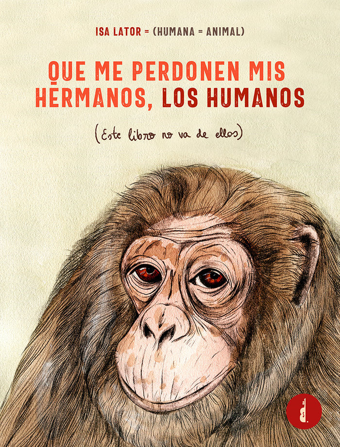 QUE ME PERDONEN MIS HERMANOS, LOS HUMANOS, de Lator, Isa | portada del libro