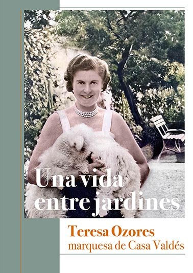 UNA VIDA ENTRE JARDINES TERESA OZORES MARQUESA DE CASA VAL, de VALDES Y OZORES, MICAELA | portada del libro