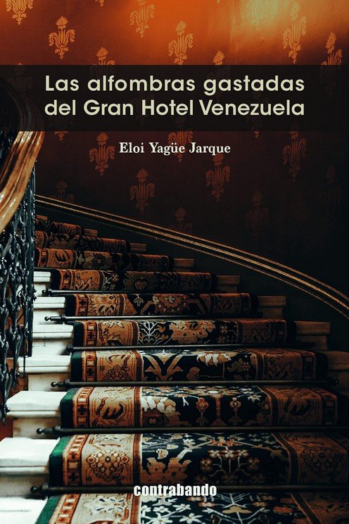 Las alfombras gastadas del Gran Hotel Venezuela, de YAGÜE JARQUE, ELOI | portada del libro