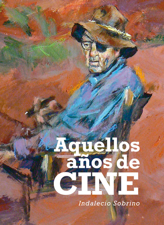 AQUELLOS AÑOS DE CINE, de SOBRINO, INDALECIO | portada del libro